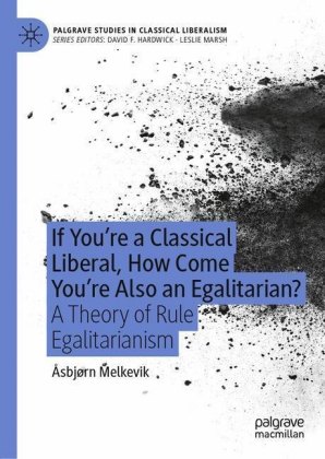 If You're a Classical Liberal, How Come You're Also an Egalitarian?