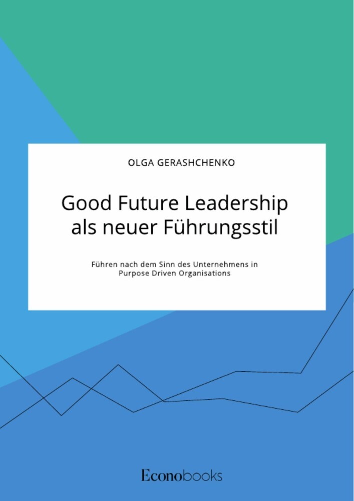 Good Future Leadership als neuer Führungsstil. Führen nach dem Sinn des Unternehmens in Purpose Driven Organisations main product photo