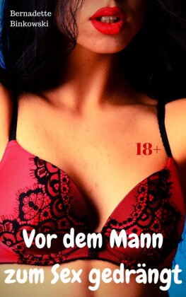 Vor dem Mann zum Sex gedrängt