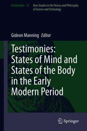 Testimonies: States of Mind and States of the Body in the Early Modern Period