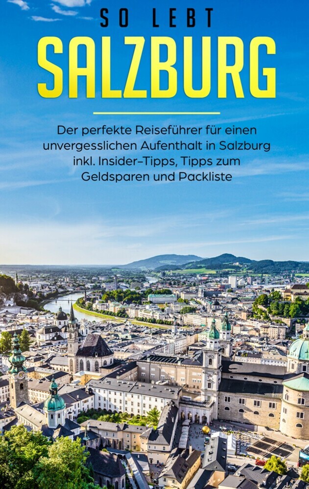 So lebt Salzburg: Der perfekte Reiseführer für einen unvergesslichen Aufenthalt in Salzburg inkl. Insider-Tipps, Tipps zum Geldsparen und Packliste main product photo