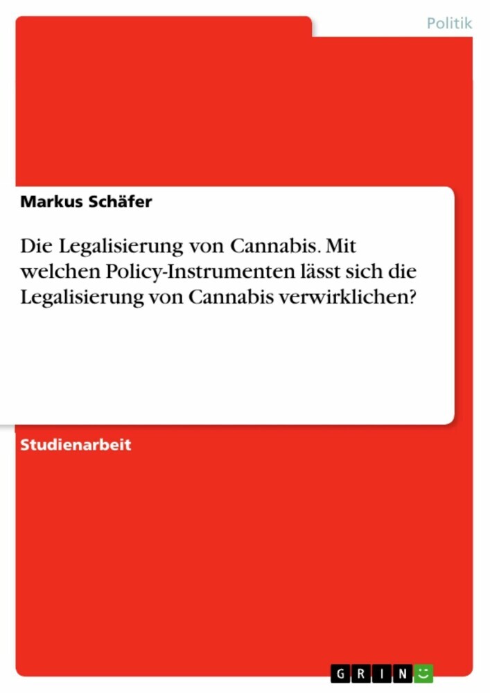 Die Legalisierung von Cannabis. Mit welchen Policy-Instrumenten lässt sich die Legalisierung von Cannabis verwirklichen? main product photo