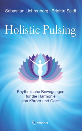 Holistic Pulsing - Rhythmische Bewegungen für die Harmonie von Körper und Geist