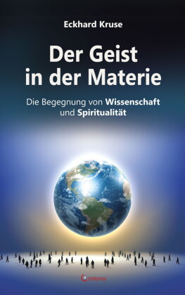 Der Geist in der Materie - Die Begegnung von Wissenschaft und Spiritualität