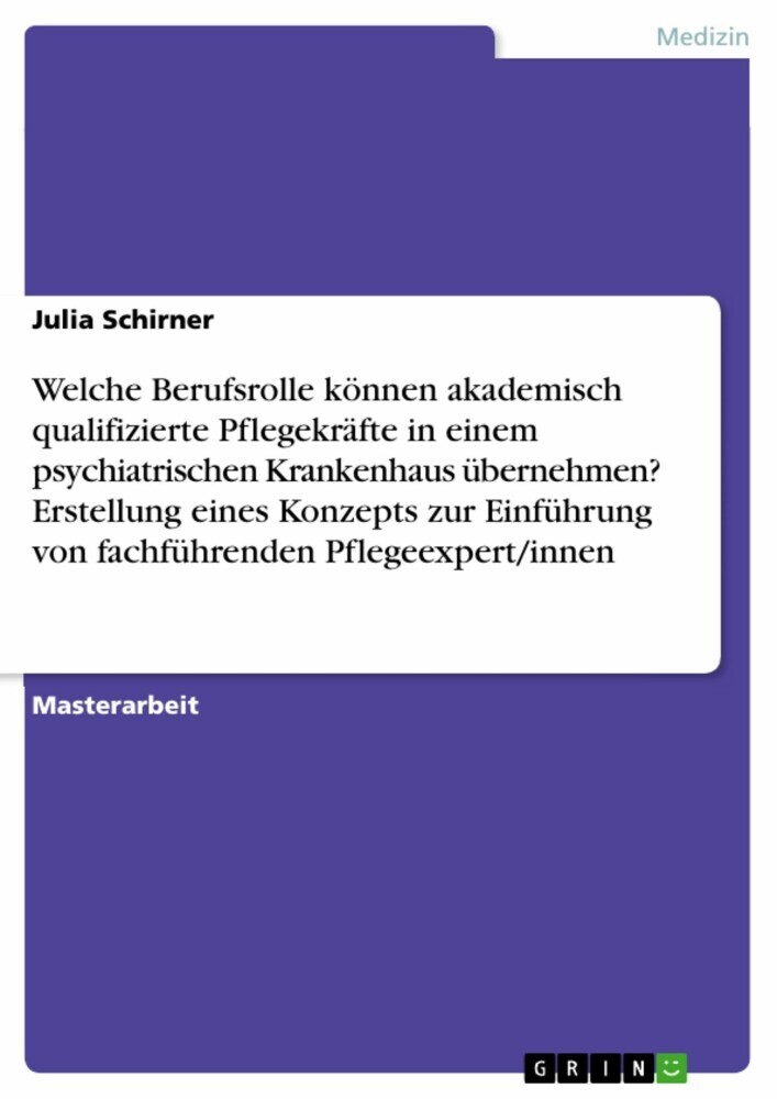 Welche Berufsrolle können akademisch qualifizierte Pflegekräfte in einem psychiatrischen Krankenhaus übernehmen? Erstellung eines Konzepts zur Einführung von fachführenden Pflegeexpert/innen main product photo