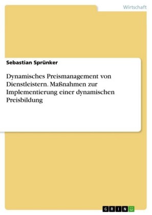 Dynamisches Preismanagement von Dienstleistern. Maßnahmen zur Implementierung einer dynamischen Preisbildung