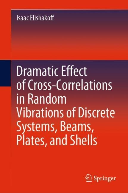 Dramatic Effect of Cross-Correlations in Random Vibrations of Discrete Systems, Beams, Plates, and Shells main product photo