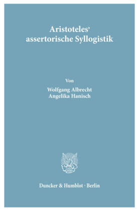 Aristoteles' assertorische Syllogistik.