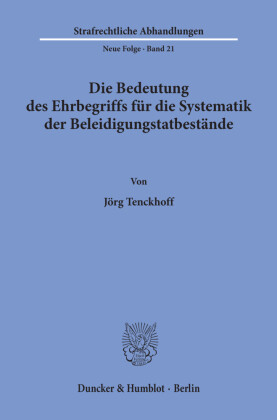 Die Bedeutung des Ehrbegriffs für die Systematik der Beleidigungstatbestände.