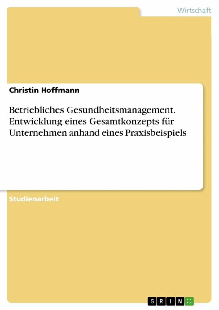 Betriebliches Gesundheitsmanagement. Entwicklung eines Gesamtkonzepts für Unternehmen anhand eines Praxisbeispiels main product photo