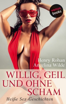 Willig, geil und ohne Scham