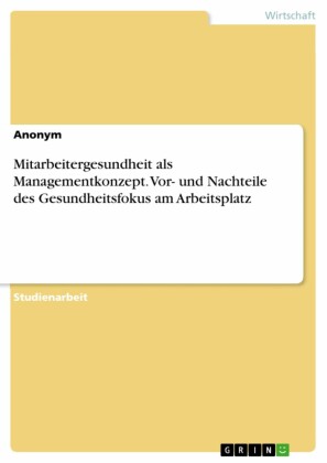 Mitarbeitergesundheit als Managementkonzept. Vor- und Nachteile des Gesundheitsfokus am Arbeitsplatz