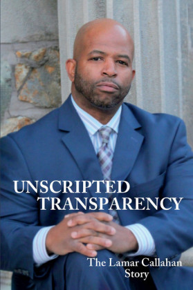 Unscripted Transparency The Lamar Callahan Story