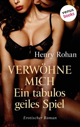Verwöhne mich - Ein tabulos geiles Spiel