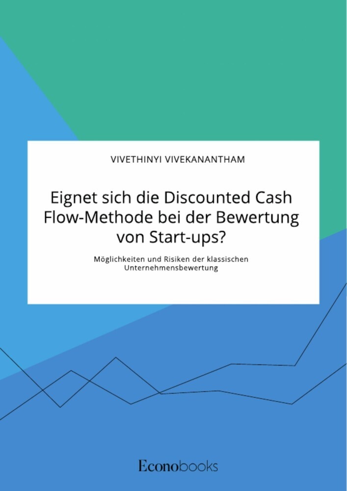 Eignet sich die Discounted Cash Flow-Methode bei der Bewertung von Start-ups? Möglichkeiten und Risiken der klassischen Unternehmensbewertung main product photo
