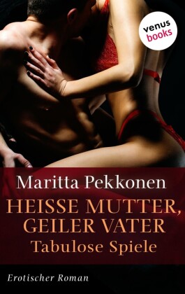 Heiße Mutter, geiler Vater - Tabulose Spiele