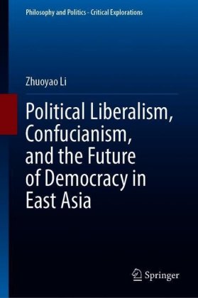 Political Liberalism, Confucianism, and the Future of Democracy in East Asia