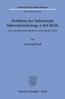 Probleme des Tatbestands Subventionsbetrug, 264 StGB, unter dem Blickwinkel allgemeiner strafrechtlicher Lehren.