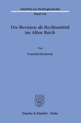 Die Revision als Rechtsmittel im Alten Reich.