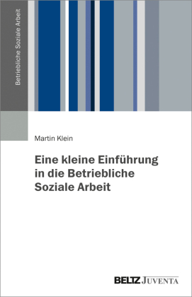 Eine kleine Einführung in die Betriebliche Soziale Arbeit