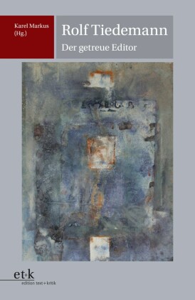 Rolf Tiedemann - Der getreue Editor
