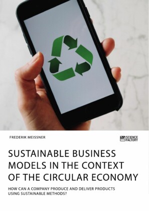 Sustainable business models in the context of the circular economy. How can a company produce and deliver products using sustainable methods?