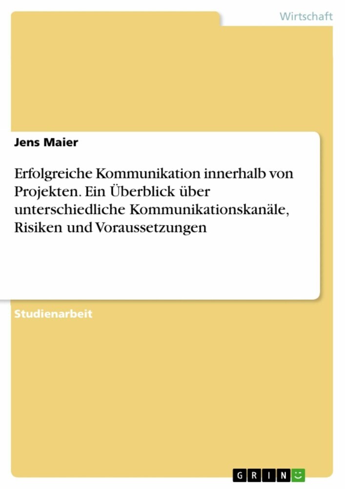 Erfolgreiche Kommunikation innerhalb von Projekten. Ein Überblick über unterschiedliche Kommunikationskanäle, Risiken und Voraussetzungen main product photo