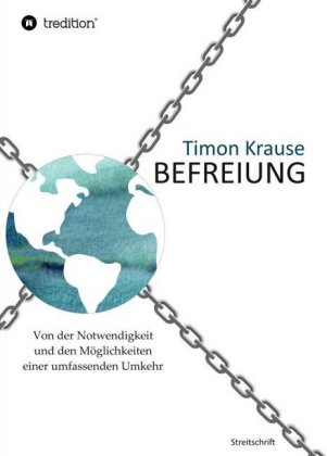 Befreiung - Von der Notwendigkeit und den Möglichkeiten einer...