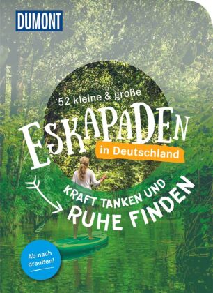 52 kleine & große Eskapaden in Deutschland - Kraft tanken und Ruhe finden
