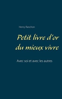 Petit livre d&apos;or du mieux vivre