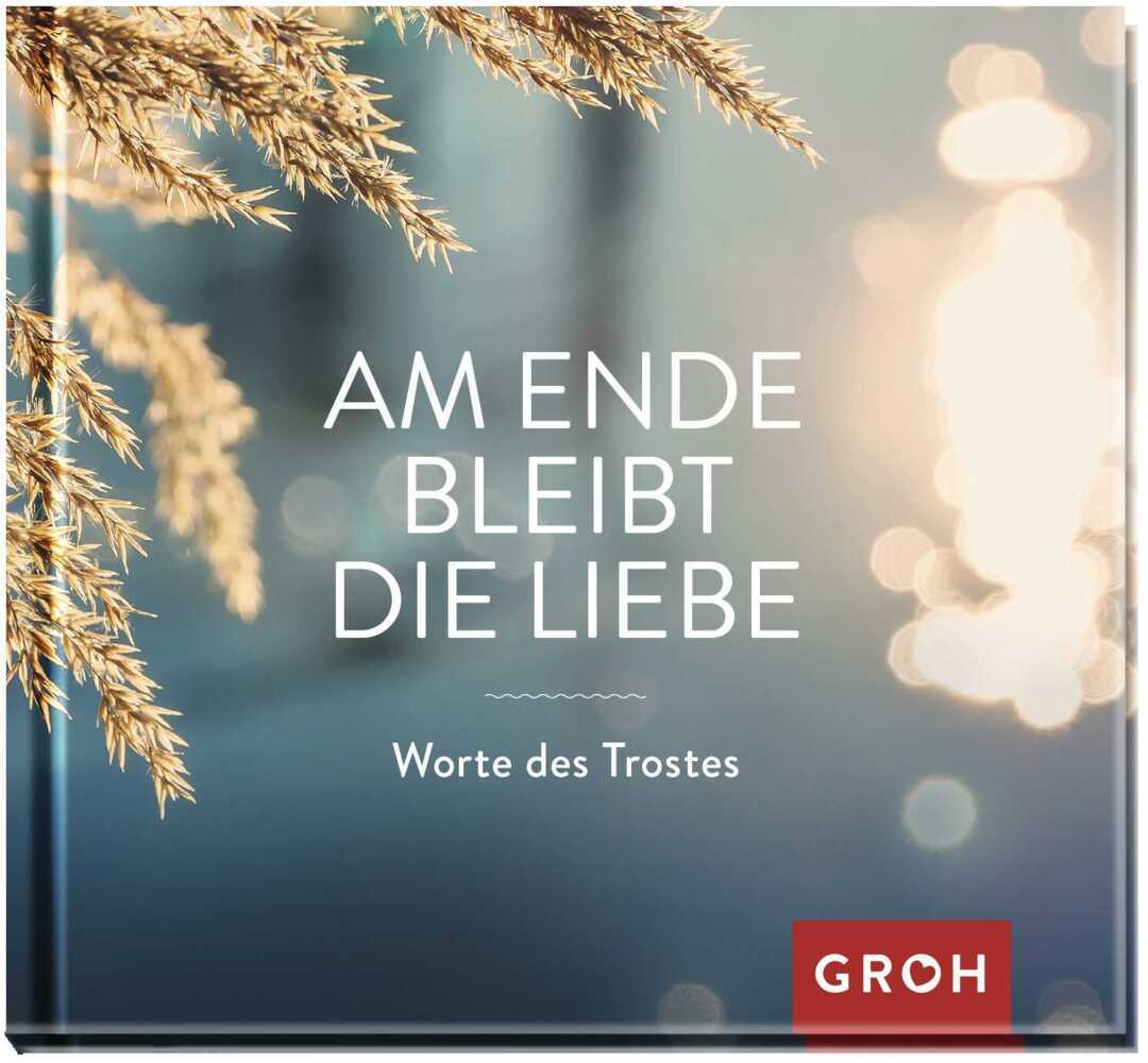 Am Ende bleibt die Liebe. Worte des Trostes main product photo
