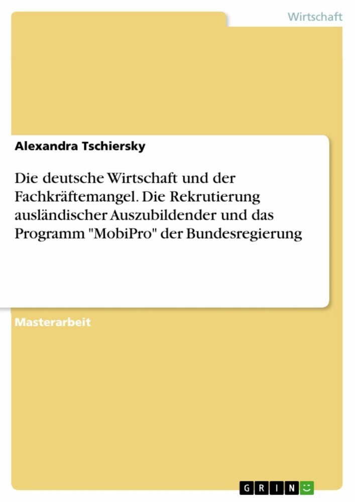 Die deutsche Wirtschaft und der Fachkräftemangel. Die Rekrutierung ausländischer Auszubildender und das Programm 'MobiPro' der Bundesregierung main product photo
