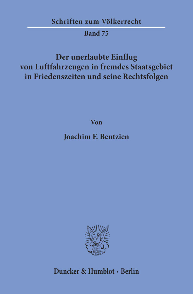 Der unerlaubte Einflug von Luftfahrzeugen in fremdes Staatsgebiet in Friedenszeiten und seine Rechtsfolgen. main product photo