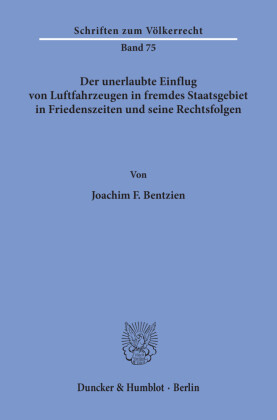 Der unerlaubte Einflug von Luftfahrzeugen in fremdes Staatsgebiet in Friedenszeiten und seine Rechtsfolgen.