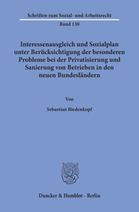 Interessenausgleich und Sozialplan unter Berücksichtigung der besonderen Probleme bei der Privatisierung und Sanierung von Betrieben in den neuen Bundesländern.