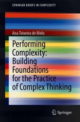 Performing Complexity: Building Foundations for the Practice of Complex Thinking