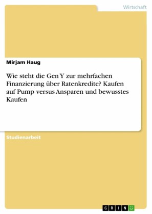 Wie steht die Gen Y zur mehrfachen Finanzierung über Ratenkredite? Kaufen auf Pump versus Ansparen und bewusstes Kaufen