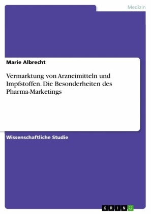 Vermarktung von Arzneimitteln und Impfstoffen. Die Besonderheiten des Pharma-Marketings