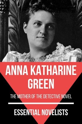 Essential Novelists - Anna Katharine Green