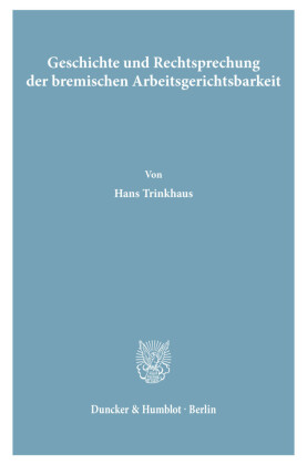 Geschichte und Rechtsprechung der bremischen Arbeitsgerichtsbarkeit.