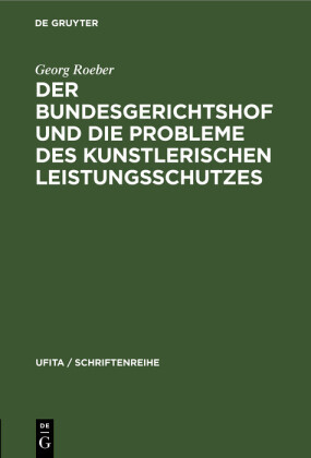 Der Bundesgerichtshof und die Probleme des Kunstlerischen Leistungsschutzes