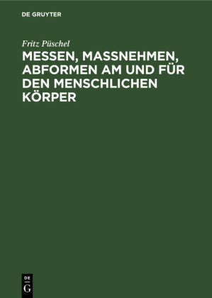 Messen, Maßnehmen, Abformen am und für den menschlichen Körper