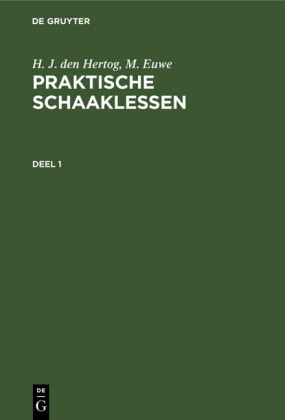 H. J. den Hertog; M. Euwe: Praktische Schaaklessen. Deel 1