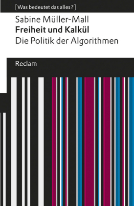 Freiheit und Kalkül. Die Politik der Algorithmen. [Was bedeutet das alles?]