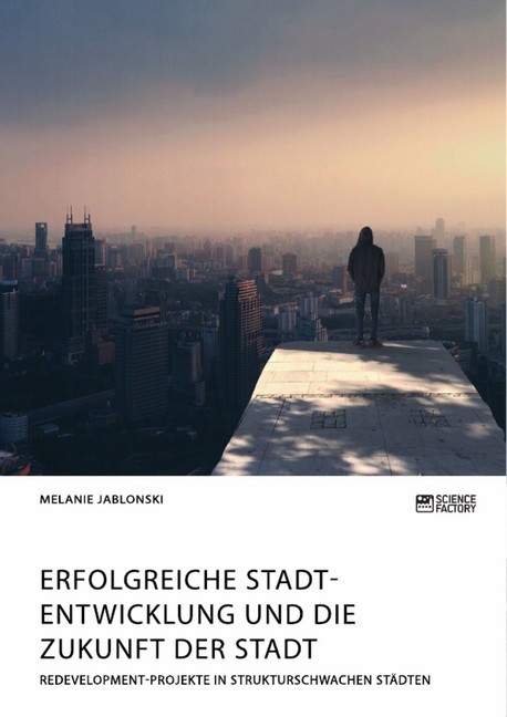 Erfolgreiche Stadtentwicklung und die Zukunft der Stadt. Redevelopment-Projekte in strukturschwachen Städten main product photo