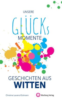 Unsere Glücksmomente - Geschichten aus Witten