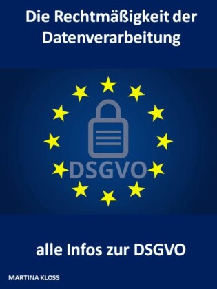 Die Rechtmäßigkeit der Datenverarbeitung und alle Infos zur DSGVO