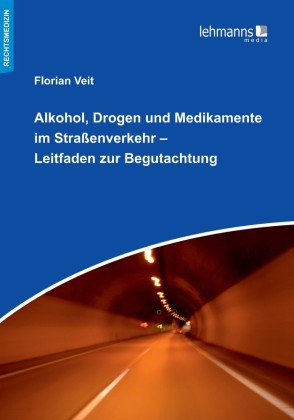 Alkohol, Drogen und Medikamente im Straßenverkehr - Leitfaden zur Begutachtung