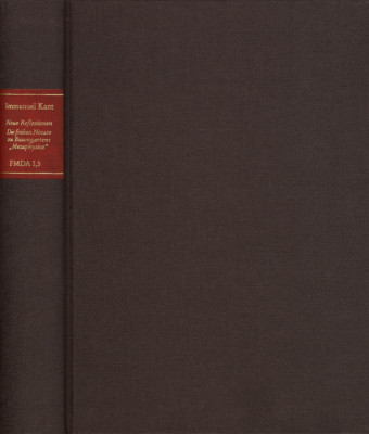 Forschungen und Materialien zur deutschen Aufklärung / Abteilung I: Texte zur Philosophie der deutschen Aufklärung. Immanuel Kant: Neue Reflexionen. Die frühen Notate zu Baumgartens 'Metaphysica'