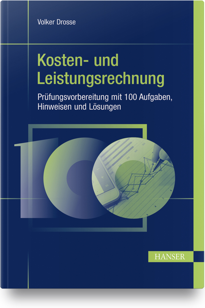 Kosten- und Leistungsrechnung - Prüfungsvorbereitung mit 100 Aufgaben, Hinweisen und Lösungen main product photo